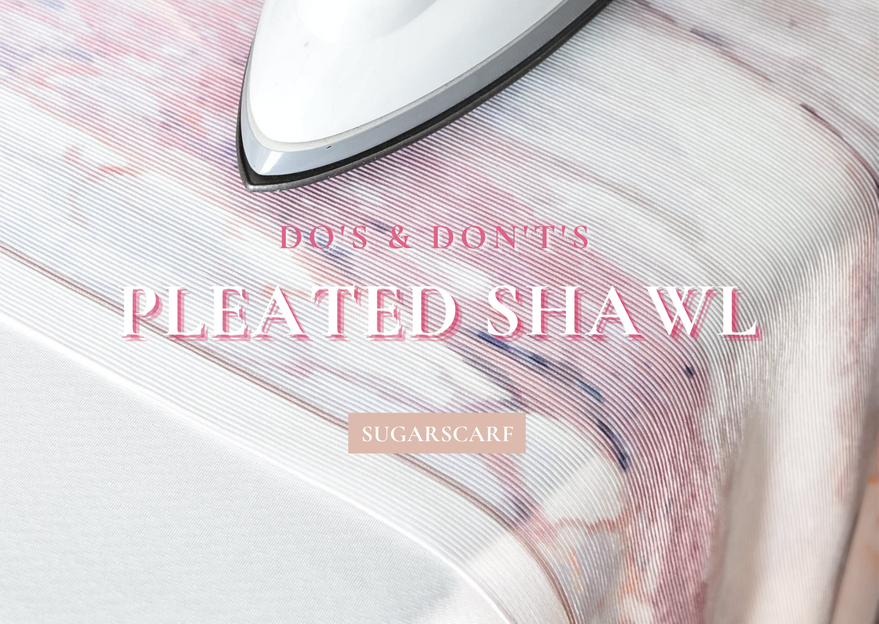 Do’s and Don’ts with a Pleated Shawl!
