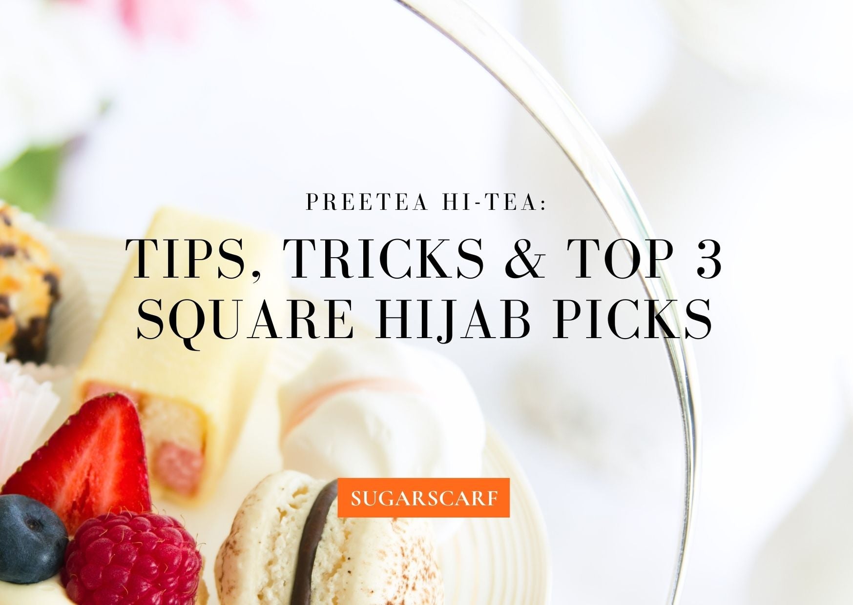 Preetea Hi-tea: Tips, Tricks & Top 3 Square Hijab Picks